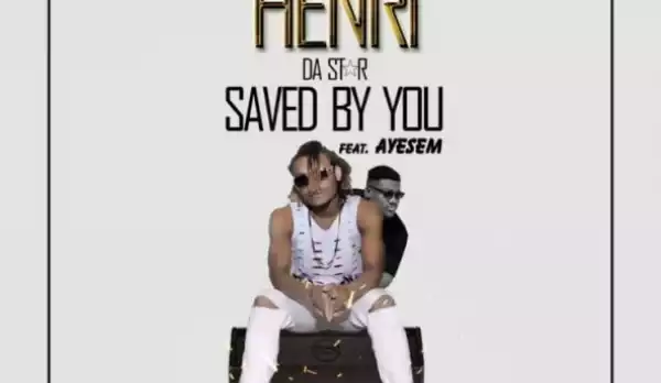 Henri Da Star - Saved By You (Ft. Ayesem)